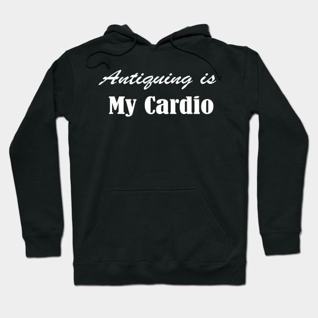 Antiquing Is My Cardio, Antique lover,  Antiquing,Vintage , Yard sale Hoodie by Islanr